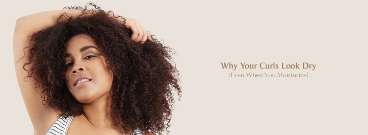Why Your Curls Look Dry (Even When You Moisturize)