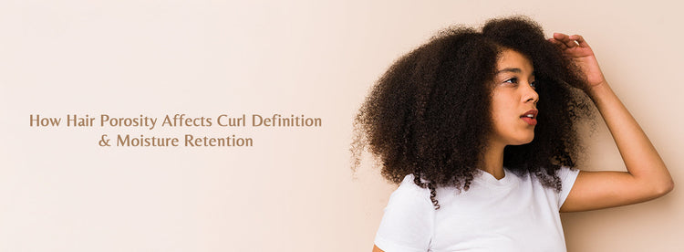 How Hair Porosity Affects Curl Definition and Moisture Retention?