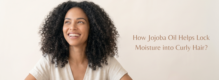 How Jojoba Oil Helps Lock Moisture Into Curly Hair?