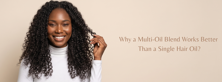 Why a Multi-Oil Blend Works Better Than a Single Hair Oil?