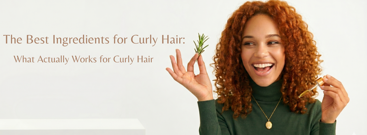 The Best Ingredients for Curly Hair: What Actually Works for Curly Hair