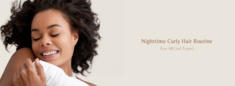 Nighttime Curly Hair Routine (For All Curl Types) - Zaphira Nature