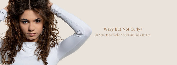 Wavy But Not Curly? 25 Secrets to Make Your Hair Look Its Best - Zaphira Nature