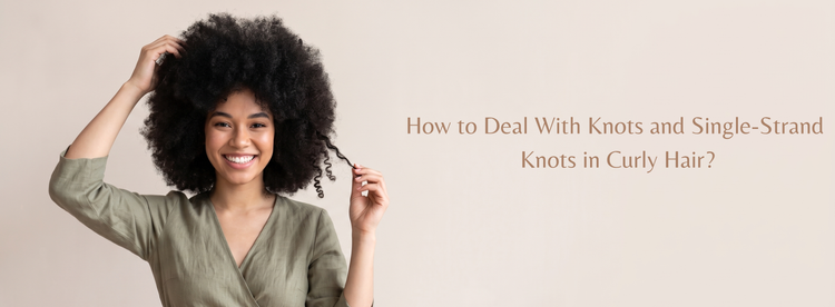 How to Deal With Knots and Single-Strand Knots in Curly Hair