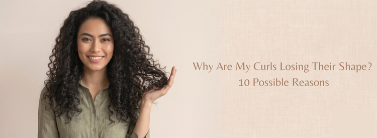Why Are My Curls Losing Their Shape? 10 Possible Reasons